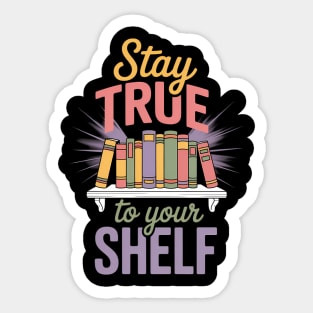 Stay True To Your Shelf Bookshelf Sticker